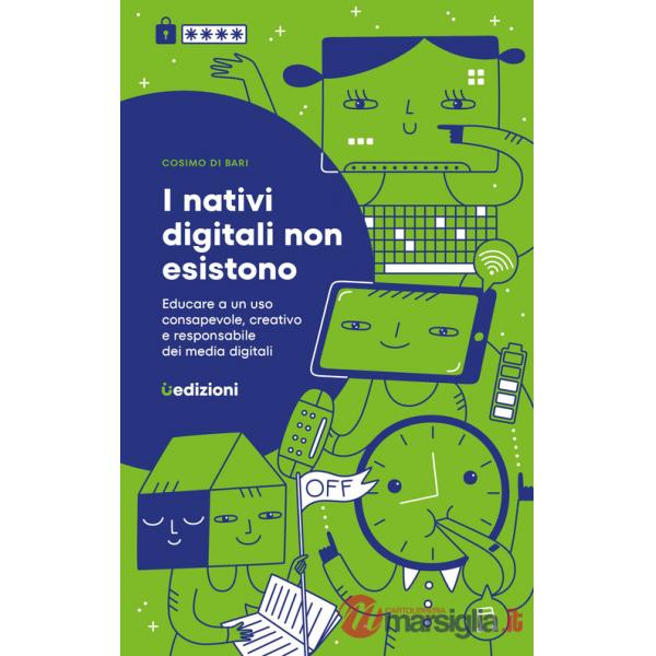 Nativi digitali non esistono. Educare a un uso consapevole, creativo e responsabile dei media digitali (I)