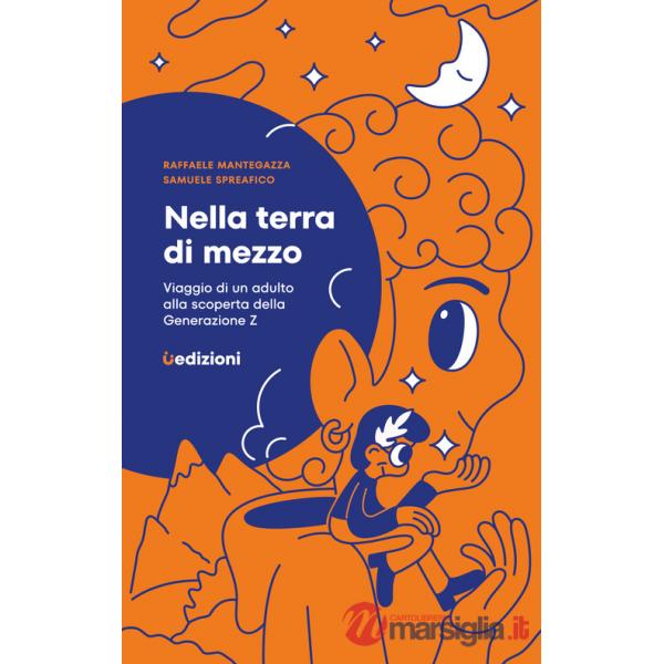 Nella terra di mezzo. Viaggio di un adulto alla scoperta della generazione Z