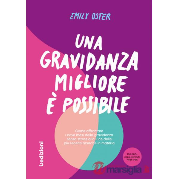 Gravidanza migliore e possibile. Come affrontare i nove mesi della gravidanza senza stress alla luce delle più recenti ricerche 
