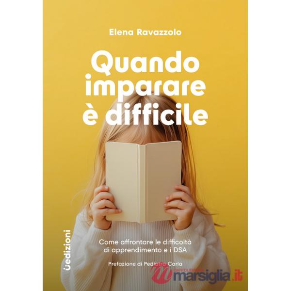 Quando imparare è difficile. Come affrontare le difficoltà di apprendimento e i DSA