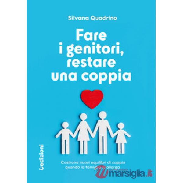 Fare i genitori, restare una coppia. Costruire nuovi equilibri di coppia quando la famiglia si allarga