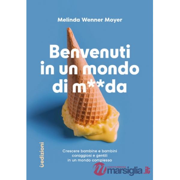 Benvenuti in un mondo di merda. Crescere bambine e bambini coraggiosi e gentili in un mondo complesso