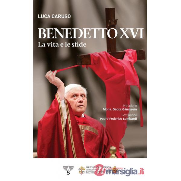 Benedetto XVI. La vita e le sfide