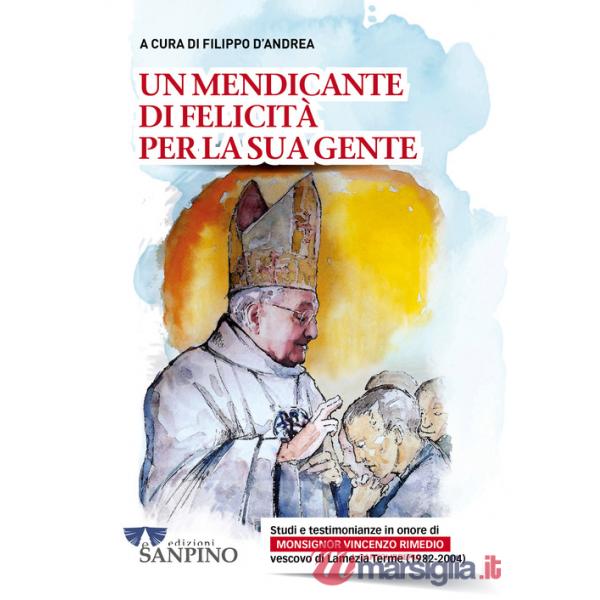 Mendicante di felicità per la sua gente. Studi e testimonianze in onore di monsignor Vincenzo Rimedio vescovo di Lamezia Terme (