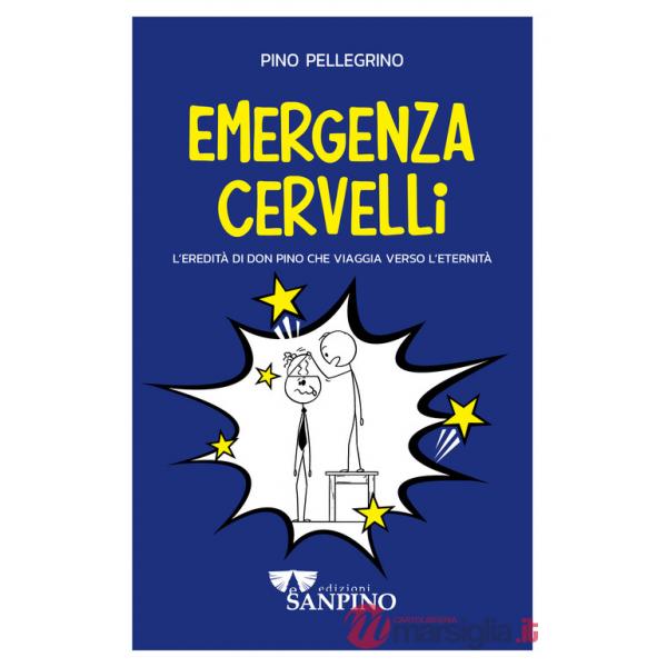 Emergenza cervelli. L'eredità di don Pino che viaggia verso l'eternità. Ediz. illustrata