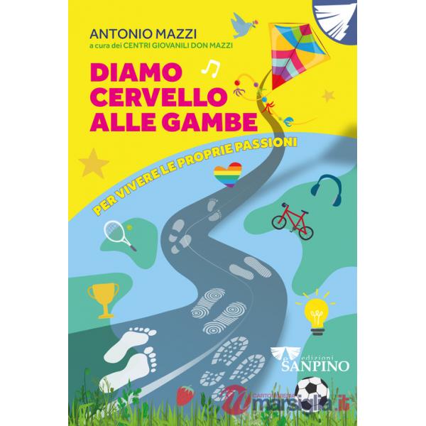 Diamo cervello alle gambe. Per vivere le proprie passioni. Ediz. illustrata
