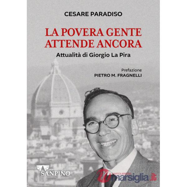 Povera gente attende ancora. Attualità di Giorgio La Pira (La)