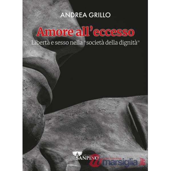 Amore all'eccesso. Libertà e sesso nella «società della dignità»