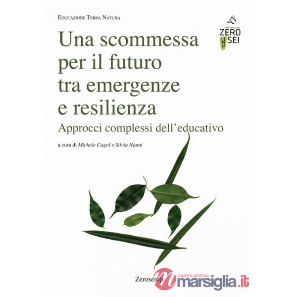 Scommessa per il futuro tra emergenze e resilienza. Approcci complessi dell'educativo (Una)