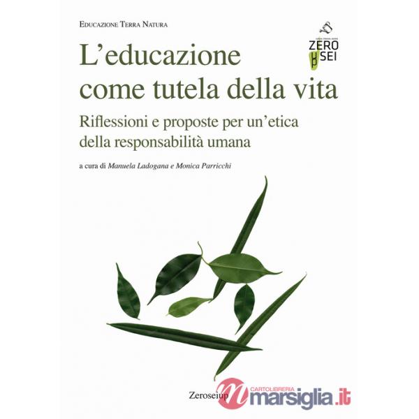 Educazione come tutela della vita. Riflessioni e proposte per un'etica della responsabilità umana (L')