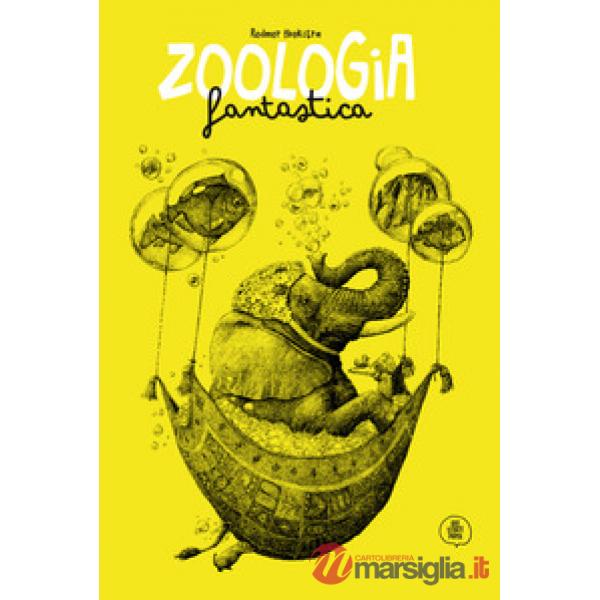 Zoologia fantastica. Ediz. illustrata