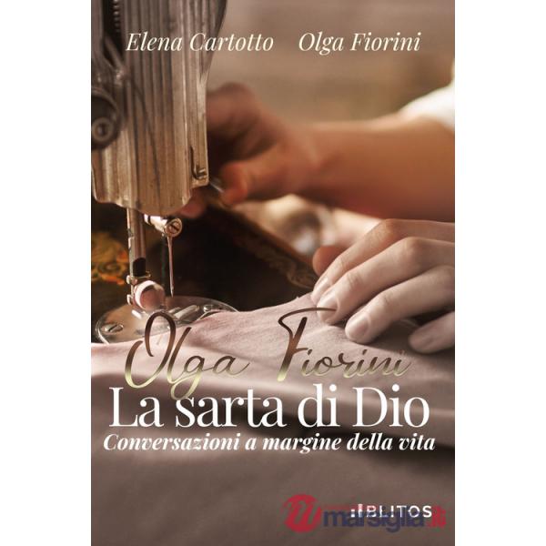 Olga Fiorini, la sarta di Dio. Conversazioni a margine della vita