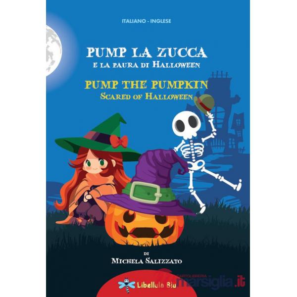 Pump la zucca e la paura di Halloween-Pump the pumpkin scared of Halloween. Ediz. a colori