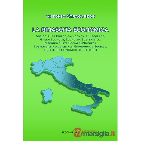 Rinascita economica. Agricoltura biologica, economia circolare, green economy, economia sostenibile, responsabilità sociale d'im