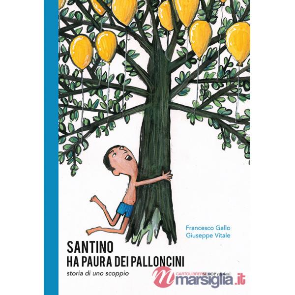 Santino ha paura dei palloncini. Storia di uno scoppio. Ediz. illustrata