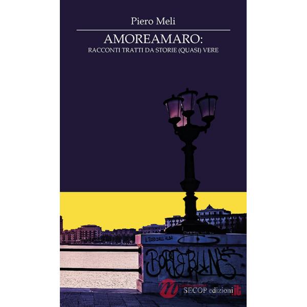 Amoreamaro. Racconti tratti da storie (quasi) vere