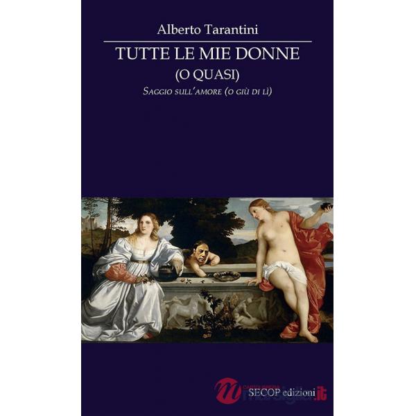 Tutte le mie donne (o quasi). Saggio sull'amore (o giù di lì)
