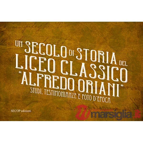 Secolo di storia del Liceo classico «Alfredo Oriani». Studi, testimonianze e foto d'epoca (Un)
