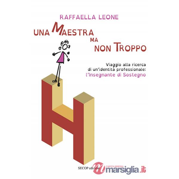Maestra ma non troppo. Viaggio alla ricerca di un'identità professionale: l'insegnante di sostegno (Una)