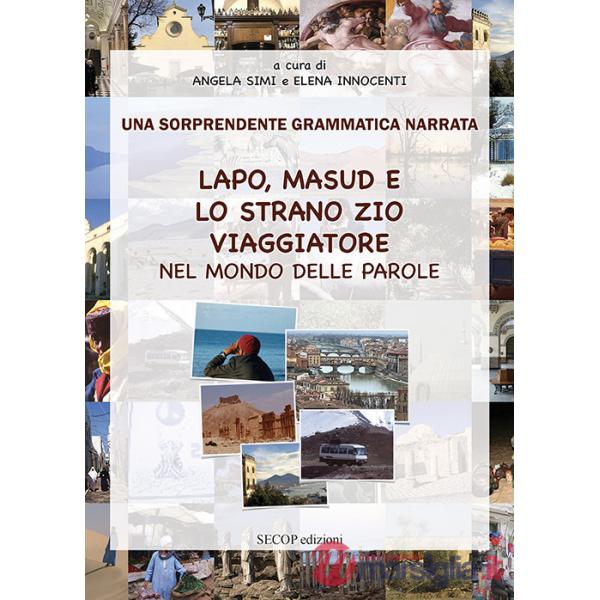 Lapo, Masud e lo strano zio viaggiatore nel mondo delle parole. Una sorprendente grammatica narrata. Ediz. illustrata