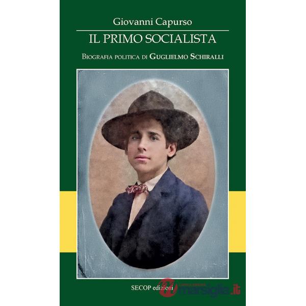 Primo socialista. Biografia politica di Guglielmo Schiralli (Il)