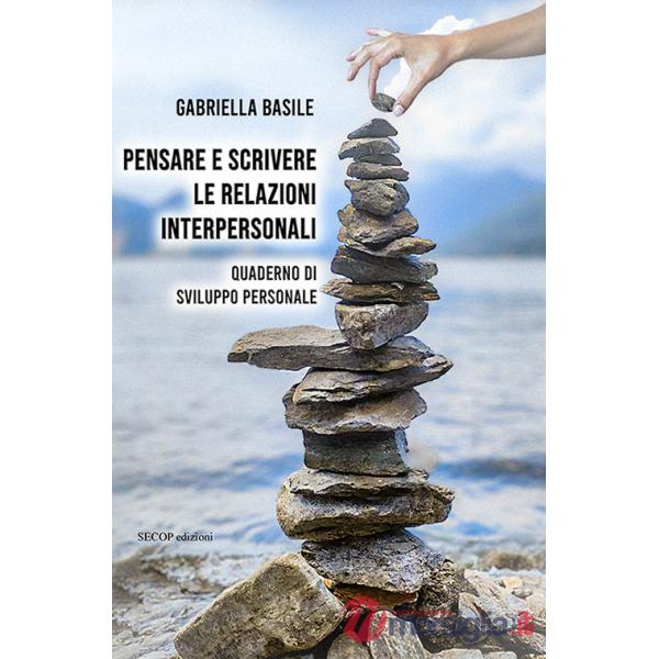 Pensare e scrivere le relazioni interpersonali. Quaderno di sviluppo personale