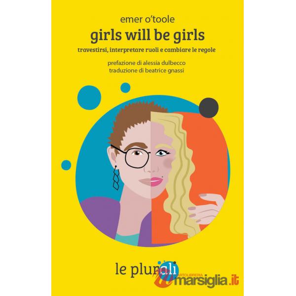 Girls will be girls. Travestirsi, interpretare ruoli e cambiare le regole. Ediz. ampliata
