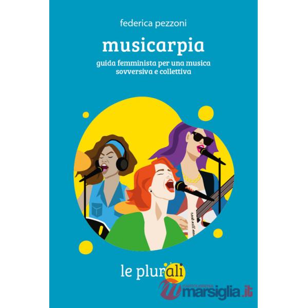 Musicarpia. Guida femminista per una musica sovversiva e collettiva