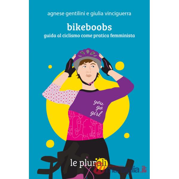 Bikeboobs. Guida al ciclismo come pratica femminista