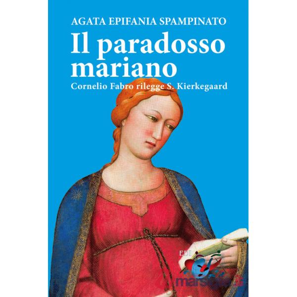 Paradosso mariano. Cornelio Fabro rilegge S. Kierkegaard (Il)