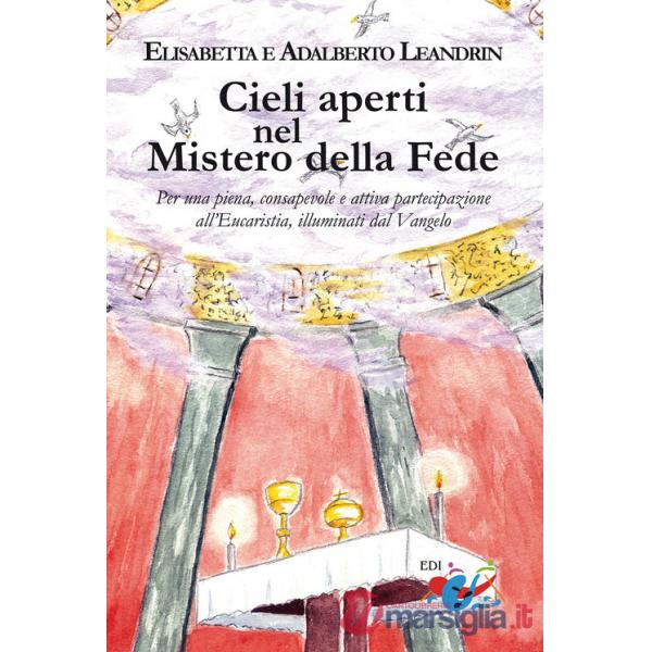 Cieli aperti nel mistero della fede. Per una piena, consapevole e attiva partecipazione all'Eucaristia, illuminati dal Vangelo