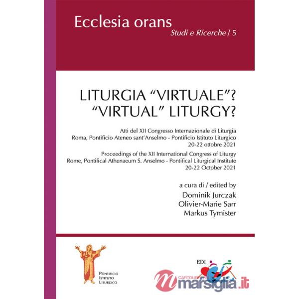 Liturgia «virtuale»? Atti del XII Congresso Internazionale di Liturgia (Roma, Pontificio Ateneo sant'Anselmo - Pontificio Istitu