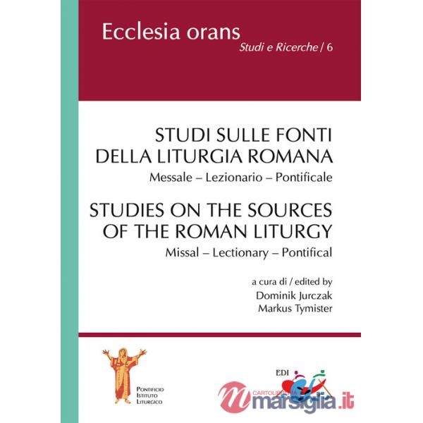 Studi sulle fonti della liturgia romana. Messale. Lezionario. Pontificale. Ediz. italiana e inglese