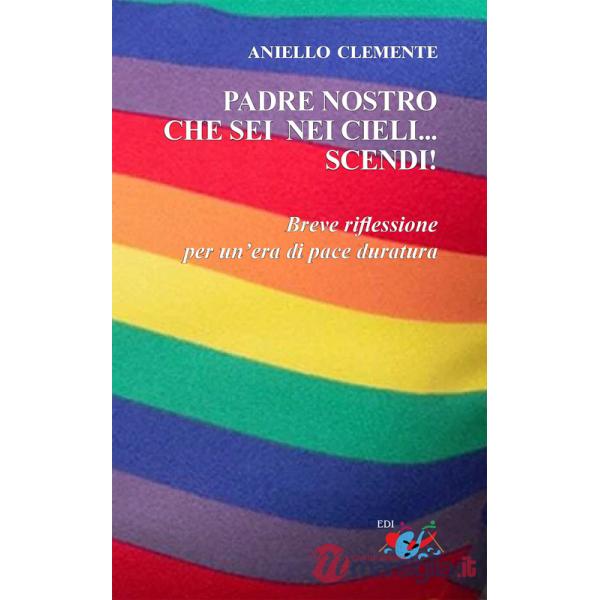 Padre nostro che sei nei cieli... scendi!. Breve riflessione per un'era di pace duratura