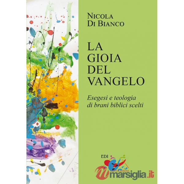 Gioia del Vangelo. Esegesi e teologia di brani biblici scelti (La)
