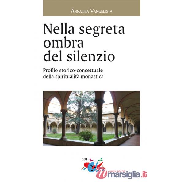 Nella segreta ombra del silenzio. Profilo storico concettuale della spiritualità