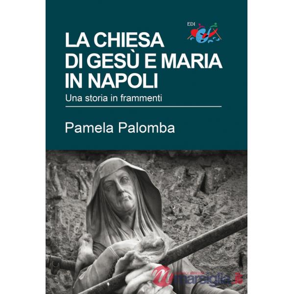 Chiesa di Gesù e Maria in Napoli. Una storia in frammenti (La)
