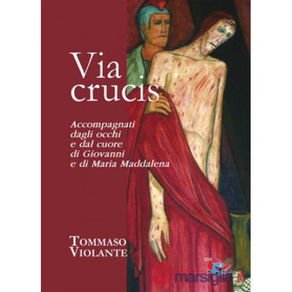 Via Crucis. Accompagnati dagli occhi e dal cuore di Giovanni e di Maria Maddalena