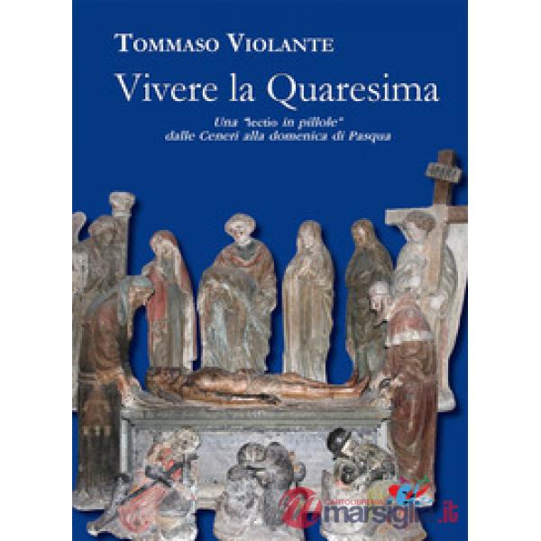 Vivere la Quaresima. Una lectio in «pillole» dalle Ceneri alla domenica di Pasqua