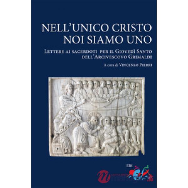 Nell'unico Cristo noi siamo uno. Lettere ai sacerdoti per il Giovedì Santo dell'Arcivescovo Grimaldi