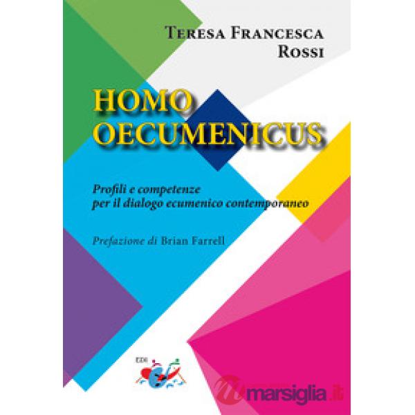 Homo oecumenicus. Profili e competenze per il dialogo ecumenico contemporaneo. Nuova ediz.