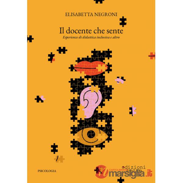 Docente che sente. Esperienze di didattica inclusiva e altro (Il)