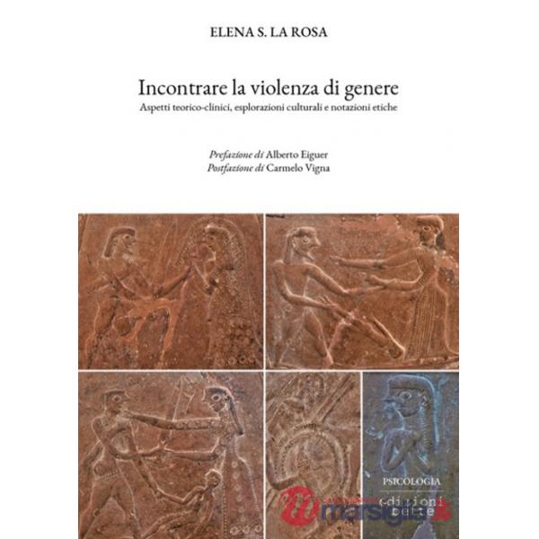 Incontrare la violenza di genere. Aspetti teorico-clinici, esplorazioni culturali e notazioni etiche