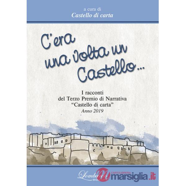 C'era una volta un Castello. I Racconti del 3° Premi di Narrativa «Castello di carta» 2019