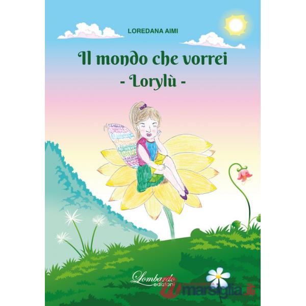 Mondo che vorrei. Lorylù. Ediz. illustrata (Il)