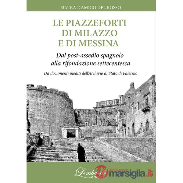 Piazzeforti di Milazzo e di Messina. Dal post-assedio spagnolo alla rifondazione settecentesca (Le)