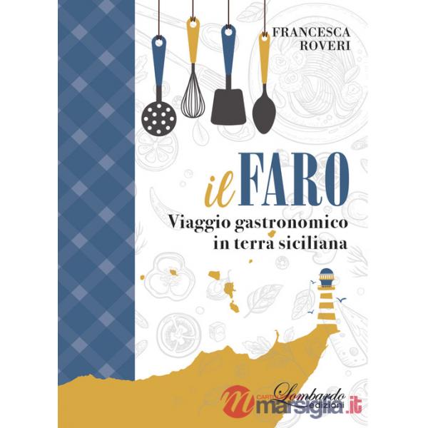 Faro. Viaggio gastronomico in terra siciliana (Il)