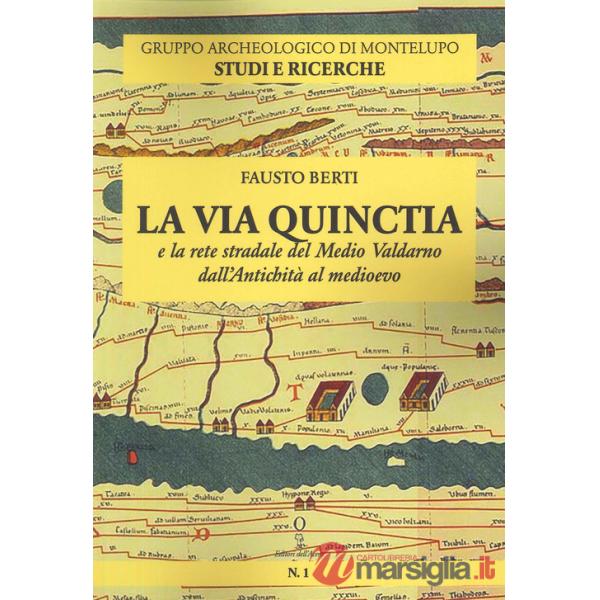Via Quinctia e la rete stradale del Medio Valdarno dall'Antichità al Medioevo (La)