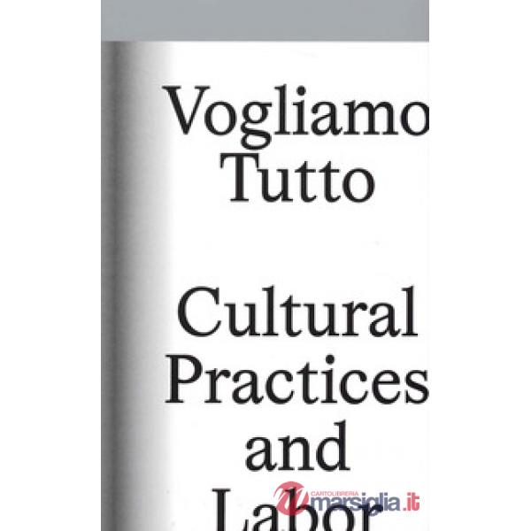 Vogliamo tutto: cultural practices and labor. Andrea Bowers, Pablo Bronstein, Claire Fontaine, Tyler Coburn, Jeremy Deller, Kevi