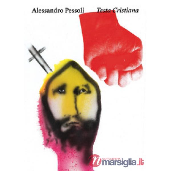 Alessandro Pessoli: Testa Cristiana. Ediz. italiana e inglese
